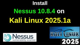 How to Install nessus 10.8.4 on Kali Linux 2025.1a step by step guide| Nessus Scanner | 2025 updated