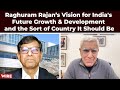 Raghuram Rajan’s Vision for India's Future Growth & Development and the Sort of Country It Should Be