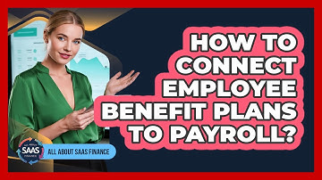 How To Connect Employee Benefit Plans To Payroll?