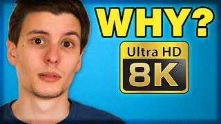 New 8K Television! - What's the Point?