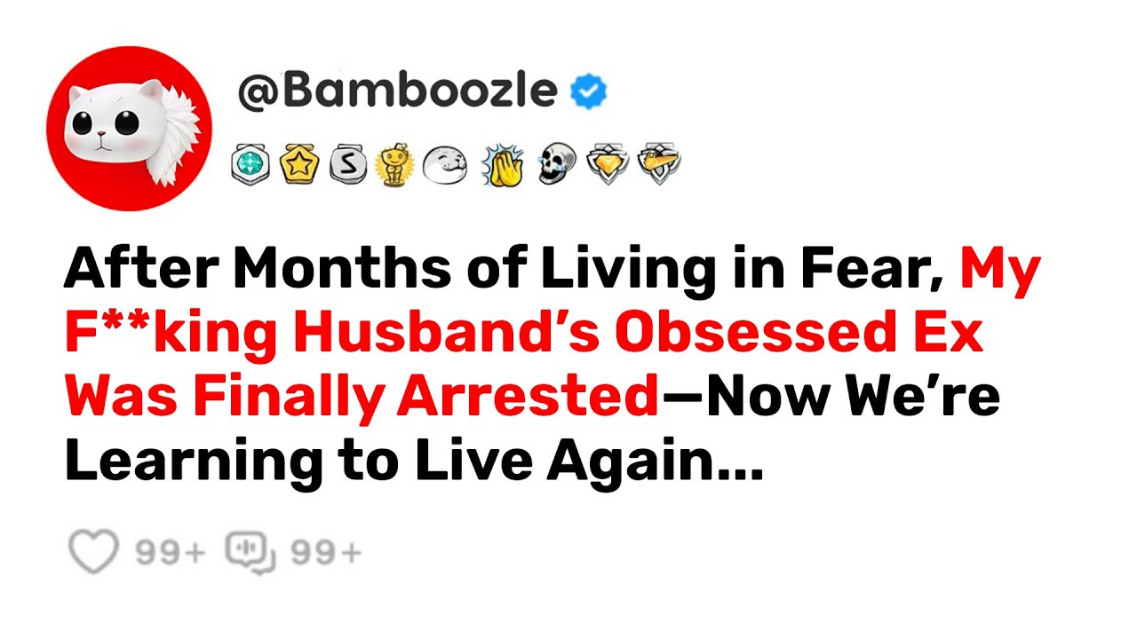 After Months of Living in Fear, My Husband’s Obsessed Ex Was Finally Arrested—Now We’re Learning to