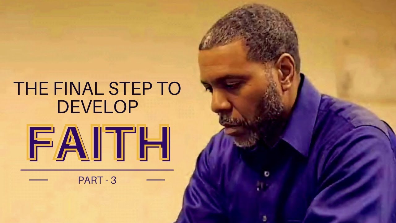 THE FINAL STEP TO DEVELOP FAITH l PART - 3 l 