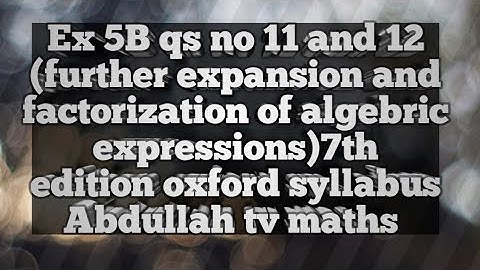 Ex 5B qs no 11,12 (further expansion and factorization of algebric expressions)7th class oxford