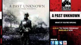 A Past Unknown, What If You're Wrong