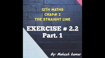 Exercise 2.2 Part 1 || 12th class || chap#2 || The Straight Line || solution