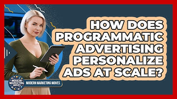 How Does Programmatic Advertising Personalize Ads At Scale? - Modern Marketing Moves