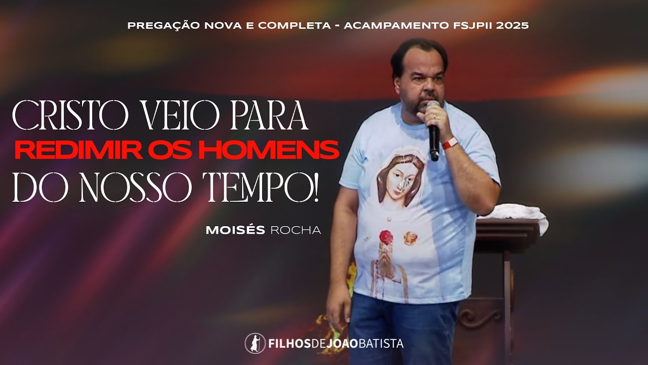 Cristo veio para redimir os homens do nosso tempo | Moisés Rocha - Acamp. FSJPII 2025