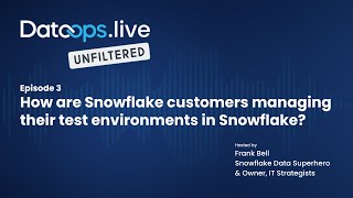 DataOps live Unfiltered Ep 3 - Test Environments in Snowflake Net Worth