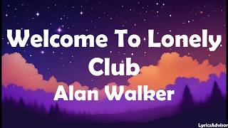 Alan Walker - Welcome To Lonely Club (Lyrics)