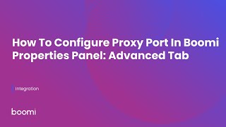 How To Configure Proxy Port In Boomi Properties Panel Advanced Tab