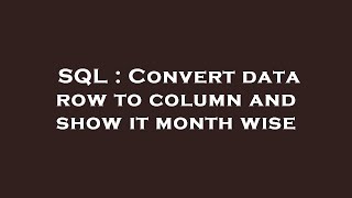 SQL : Convert data row to column and show it month wise