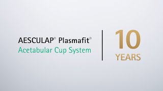 10 years AESCULAP® Plasmafit® cementless acetabular cup system
