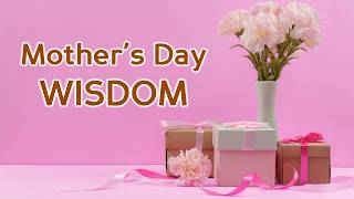 Mother's Day Wisdom