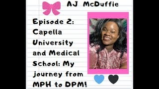 Episode 2: Capella University and Medical School: My journey from MPH to DPM!