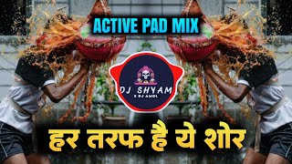 Har Taraf Hai Ye Shor 🔥 Active Pad Mix | DJ Shyam X DJ Amol | Latest DJ Remix 2026