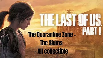 The Last of us Part I. - The Quarantine Zone - The Slums - All Collectible