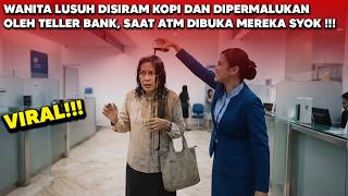 Wanita Lusuh Ini Disiram Dan Dipermalukan Teller Bank! Saat ATM Di Cek Mereka Syok Karena...
