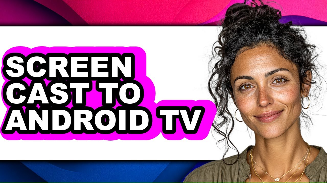 How to Screen Cast to Android Tv - Easy Guide
