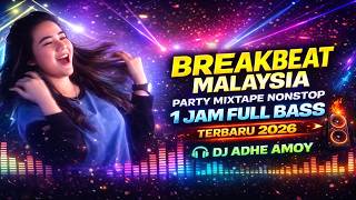 BREAKBEAT MALAYSIA 🕺PARTY MIXTAPE 💃NONSTOP 1 JAM FULLBASS TERBARU 2026 🎵DJ ADHE AMOY