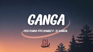Ganga - Peso Pluma, Tito Double P & El Randal | Letra / Lyrics