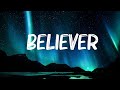Imagine Dragons - Believer (Lyrics) | Justin-Bieber,Ed Sheeran,... Hot Lyrics 2023