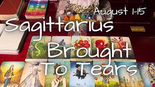 Sagittarius, I Was Brought To Tears August 1-15 Tarot Reading