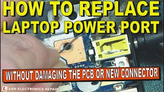 How To Replace And Solder A Laptop Power Port / Socket Without Trashing The Motherboard