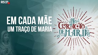 Em cada Mãe, um traço de Maria | No Coração de Maria | Rede Século 21| AO VIVO