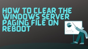 How to Clear the Windows Server Paging File on Every Shutdown or Reboot
