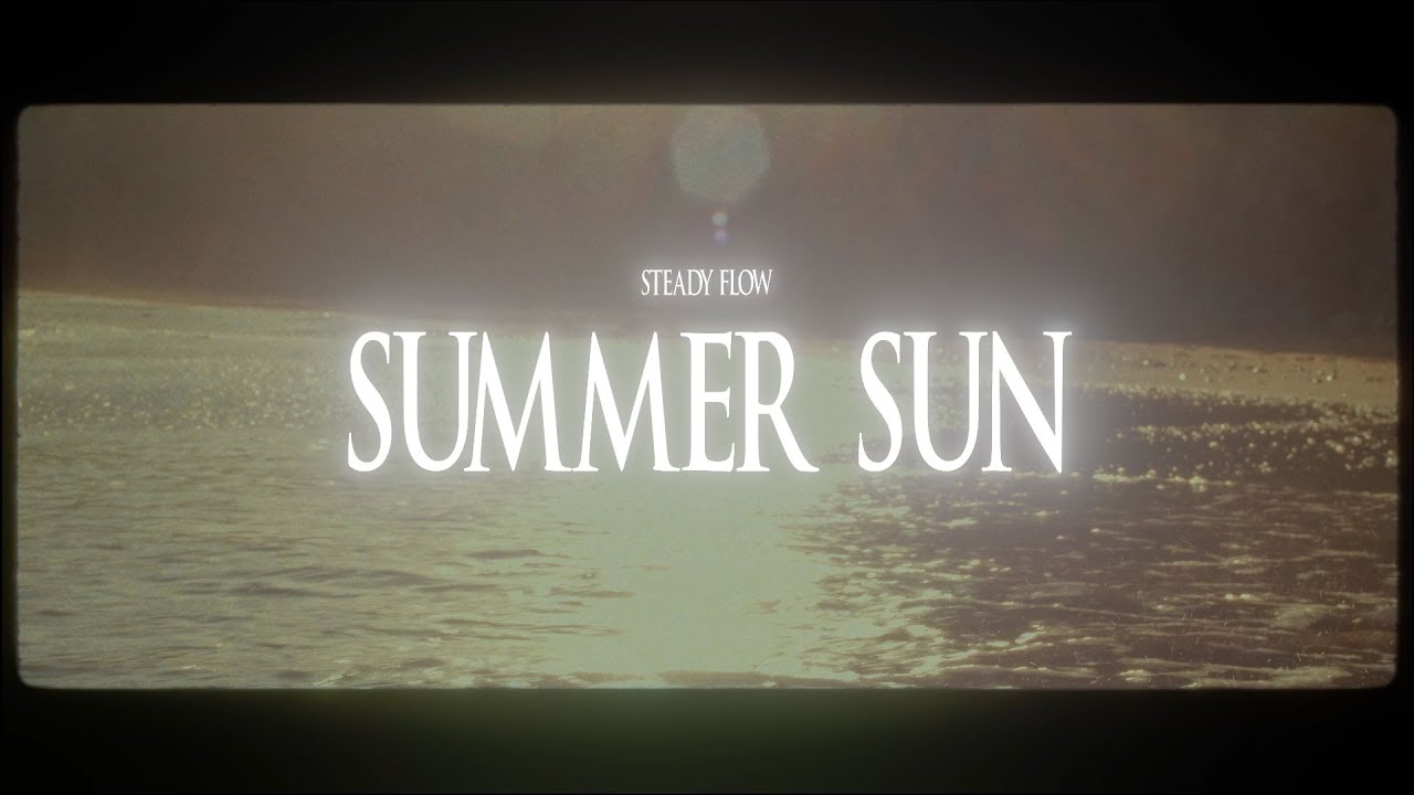 Steady Flow - Summer Sun (Music Video)
