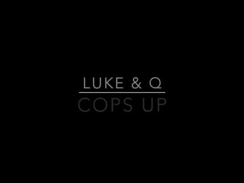 Luke & Q - Cops Up Lyrics