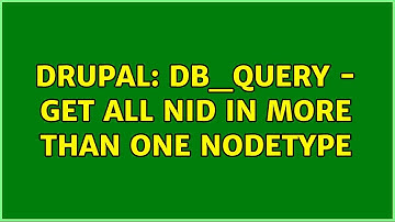 Drupal: db_query - Get all nid in more than one nodetype
