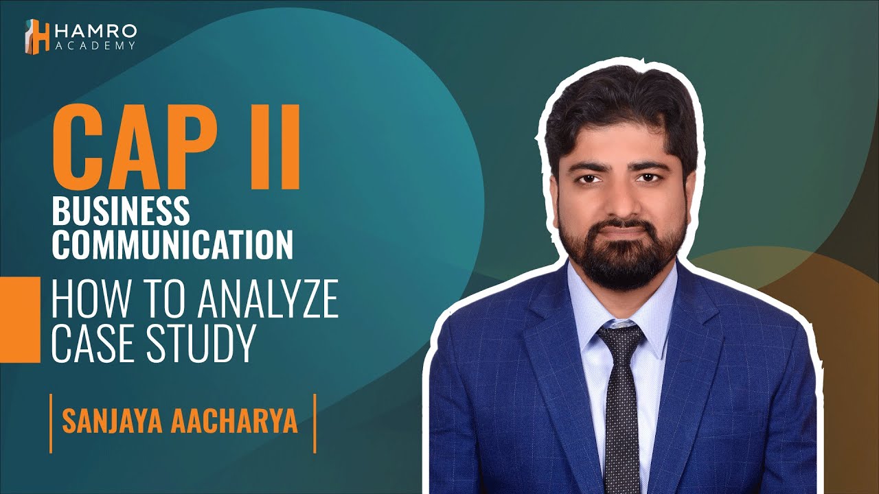 CAP II | Business Communication | How to Analyze Case Study | Sanjaya Acharya | Hamro Academy CA