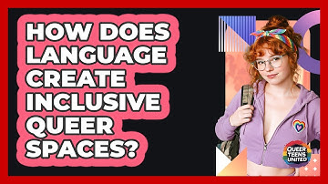 How Does Language Create Inclusive Queer Spaces? - Queer Teens United