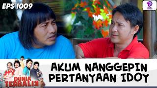 PERTANYAAN IDOY DIJAWAB DENGAN SANTAI SAMA AKUM !! | DUNIA TERBALIK | EPS.1009 (5/7)