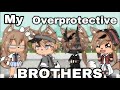 •||• My Overprotective Brothers •||• GLMM