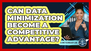 Can Data Minimization Become A Competitive Advantage? - AI and Technology Law