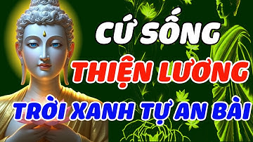 ĐỨC NĂNG THẮNG SỐ: CỨ SỐNG THIỆN LƯƠNG TRỜI XANH TỰ AN BÀI - BÍ MẬT CẢI VẬN GIÚP ĐỜI NỞ HOA VIÊN MÃN