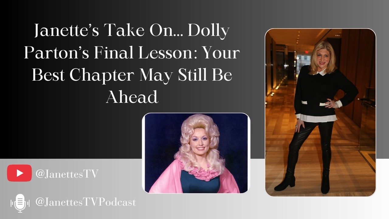 Janette’s Take On... Dolly Parton’s Final Lesson: Your Best Chapter May Still Be Ahead