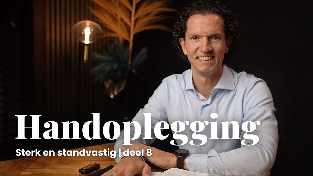 Handoplegging - Sterk en Standvastig deel 8 - Bernard Oudhoff