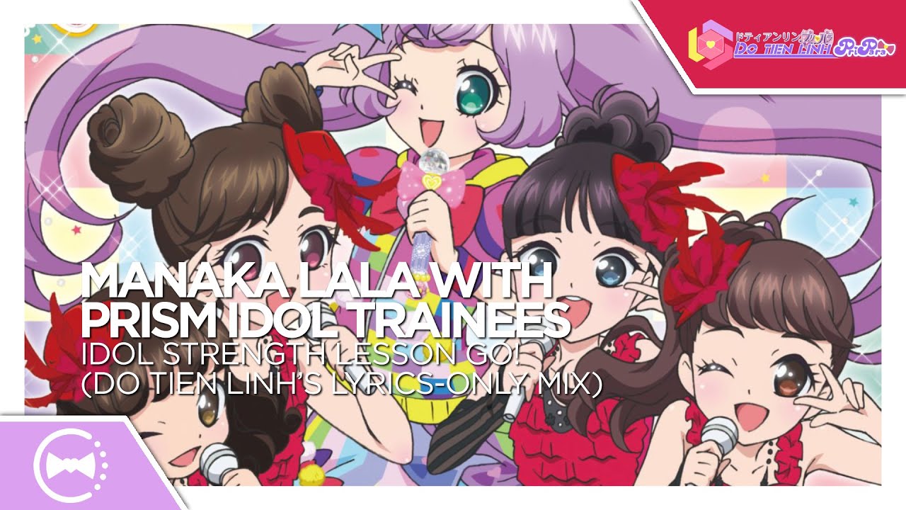 Free Release Manaka Lala With Prism Idol Trainees Idol Strength Lesson Go My Lyrics Only Mix Youtube