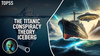 The Titanic Sinking Conspiracy Theory Iceberg...