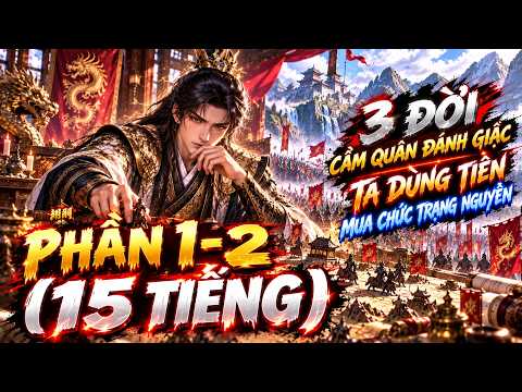Nhà Hắn 3 Đời Cầm Quân Đánh Giặc, Ta Dùng Tiền Mua Chức Trạng Nguyên tập 1