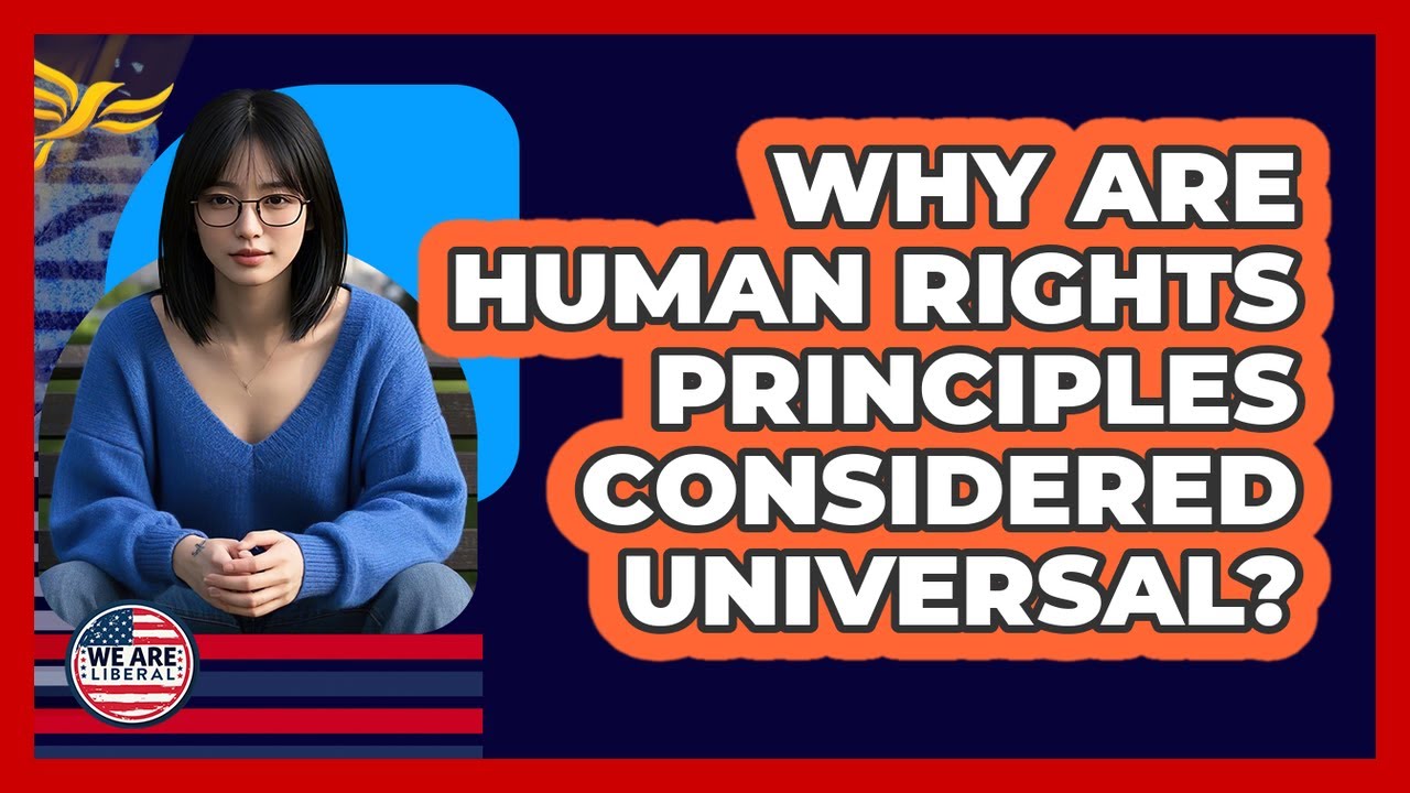 Why Are Human Rights Principles Considered Universal?