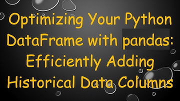 Optimizing Your Python DataFrame with pandas: Efficiently Adding Historical Data Columns