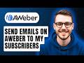 How To Send Emails On Aweber To My Subscribers [2026 Guide]