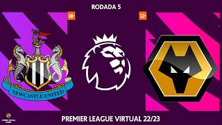 Premier League Virtual 22/23: Newcastle United x Wolves - 5ª Rodada [FIFA23]