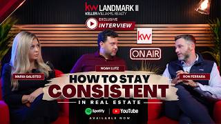 How to Stay Consistent in Real Estate | Noah Lutz, Maria Galisteo & Ron Ferrara - KW Landmark II Update