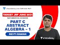 Target JRF June 2021| Part C| Abstract Algebra - 1| Mathematical Sciences| Revti| Unacademy Live