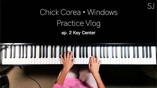 Windows(Chick Corea)- Piano Practice-Log ep. 2 "Key Center"